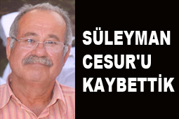 SÜLEYMAN CESUR'U KAYBETTİK 