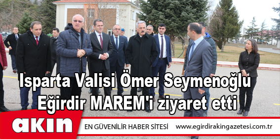 Isparta Valisi Ömer Seymenoğlu Eğirdir MAREM'i ziyaret etti