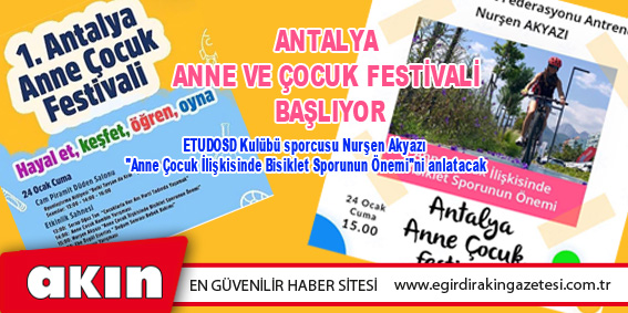 eğirdir haber,akın gazetesi,egirdir haberler,son dakika,Antalya Anne Ve Çocuk Festivali Başlıyor