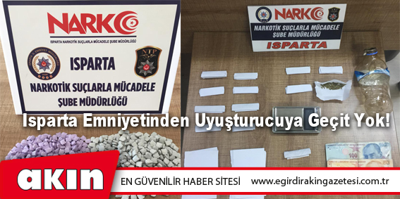 Isparta Emniyetinden Uyuşturucuya Geçit Yok!