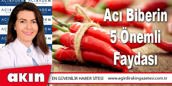 eğirdir haber,akın gazetesi,egirdir haberler,son dakika,Acı Biberin 5 Önemli Faydası