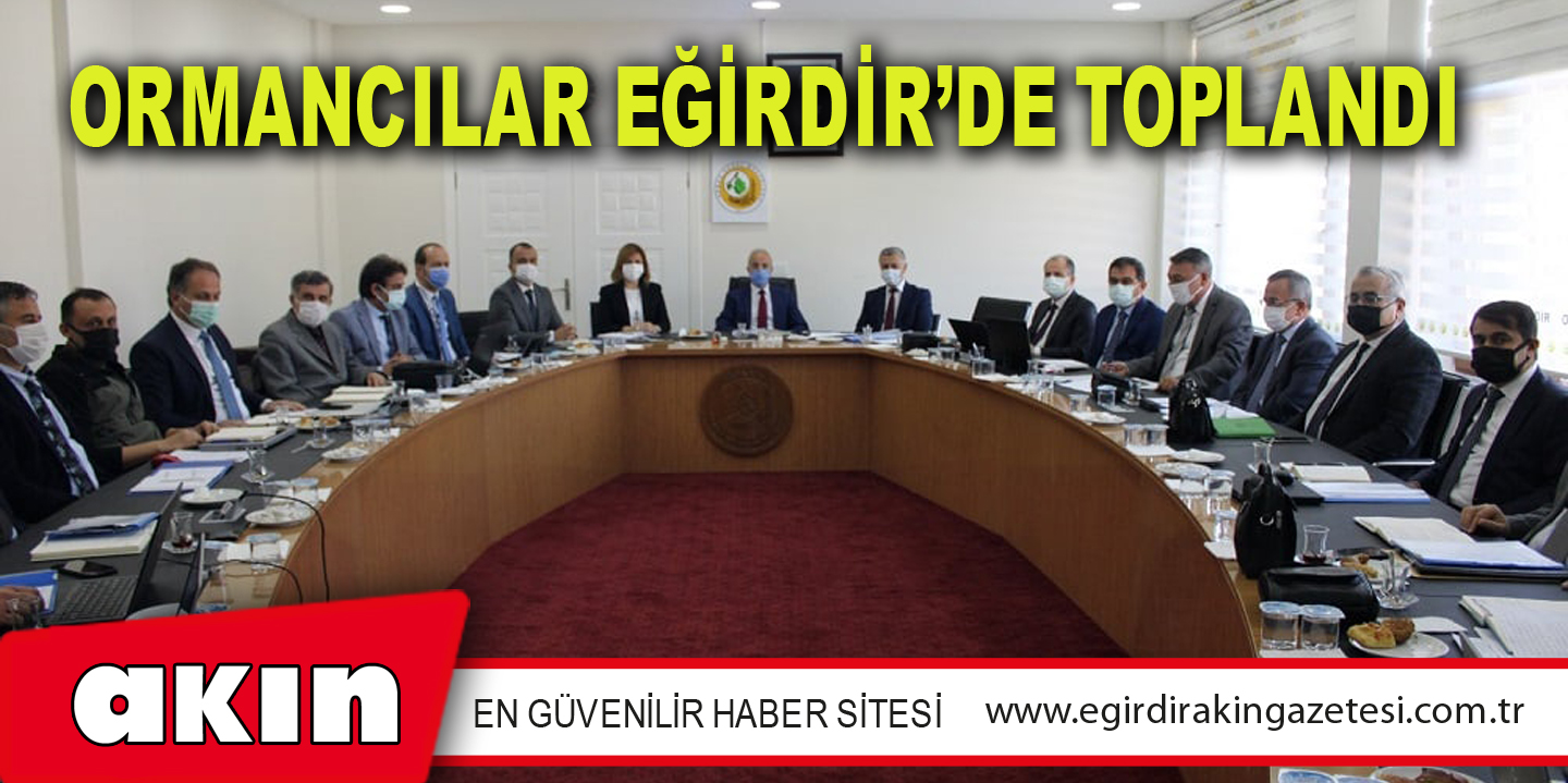 eğirdir haber,akın gazetesi,egirdir haberler,son dakika,Ormancılar Eğirdir’de Toplandı