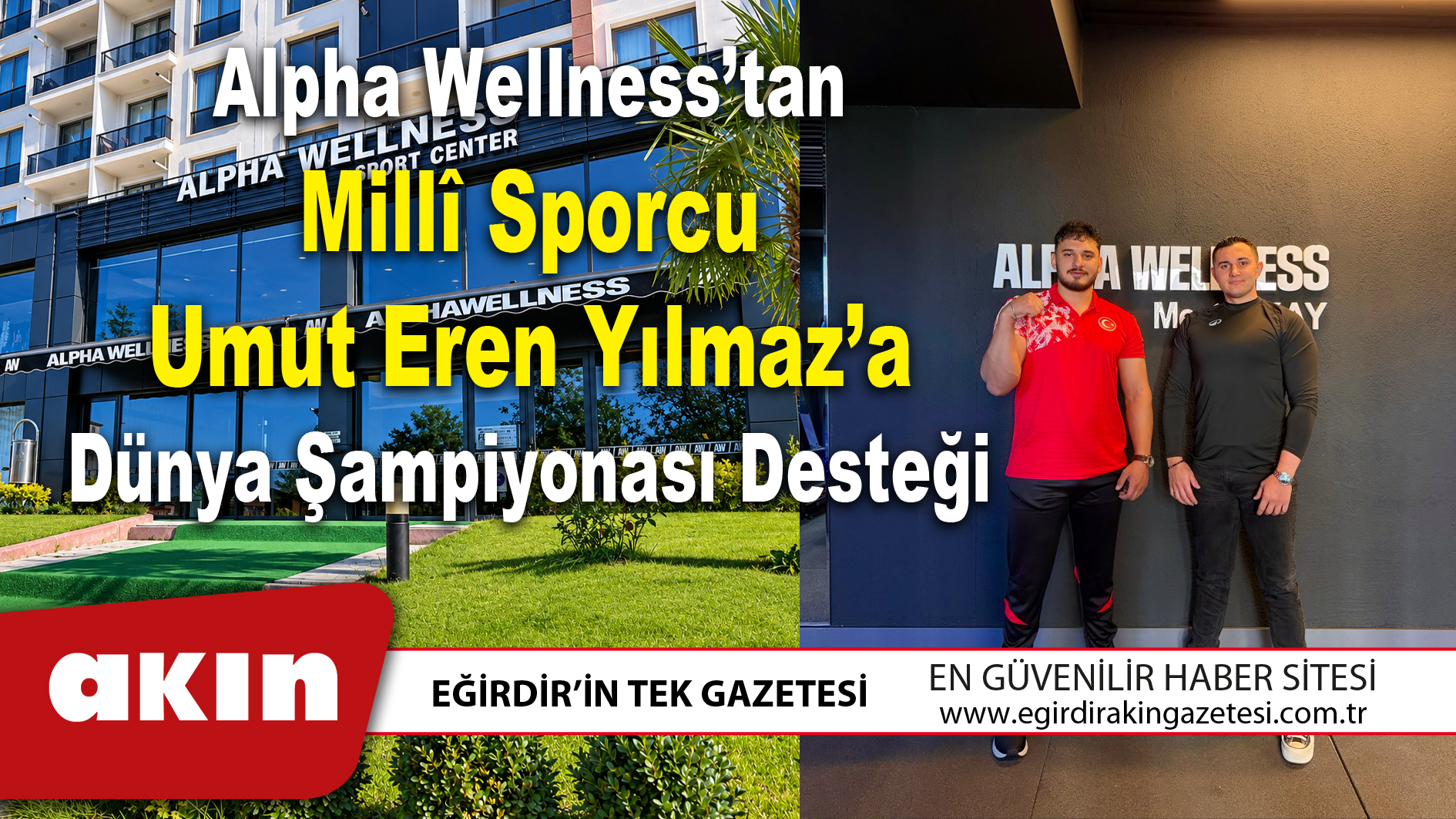 eğirdir haber,akın gazetesi,egirdir haberler,son dakika,Alpha Wellness’tan Millî Sporcu Umut Eren Yılmaz’a Dünya Şampiyonası Desteği