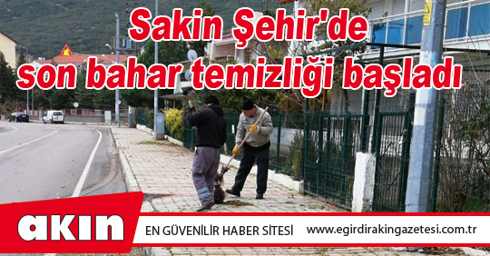 Sakin Şehir'de son bahar temizliği başladı