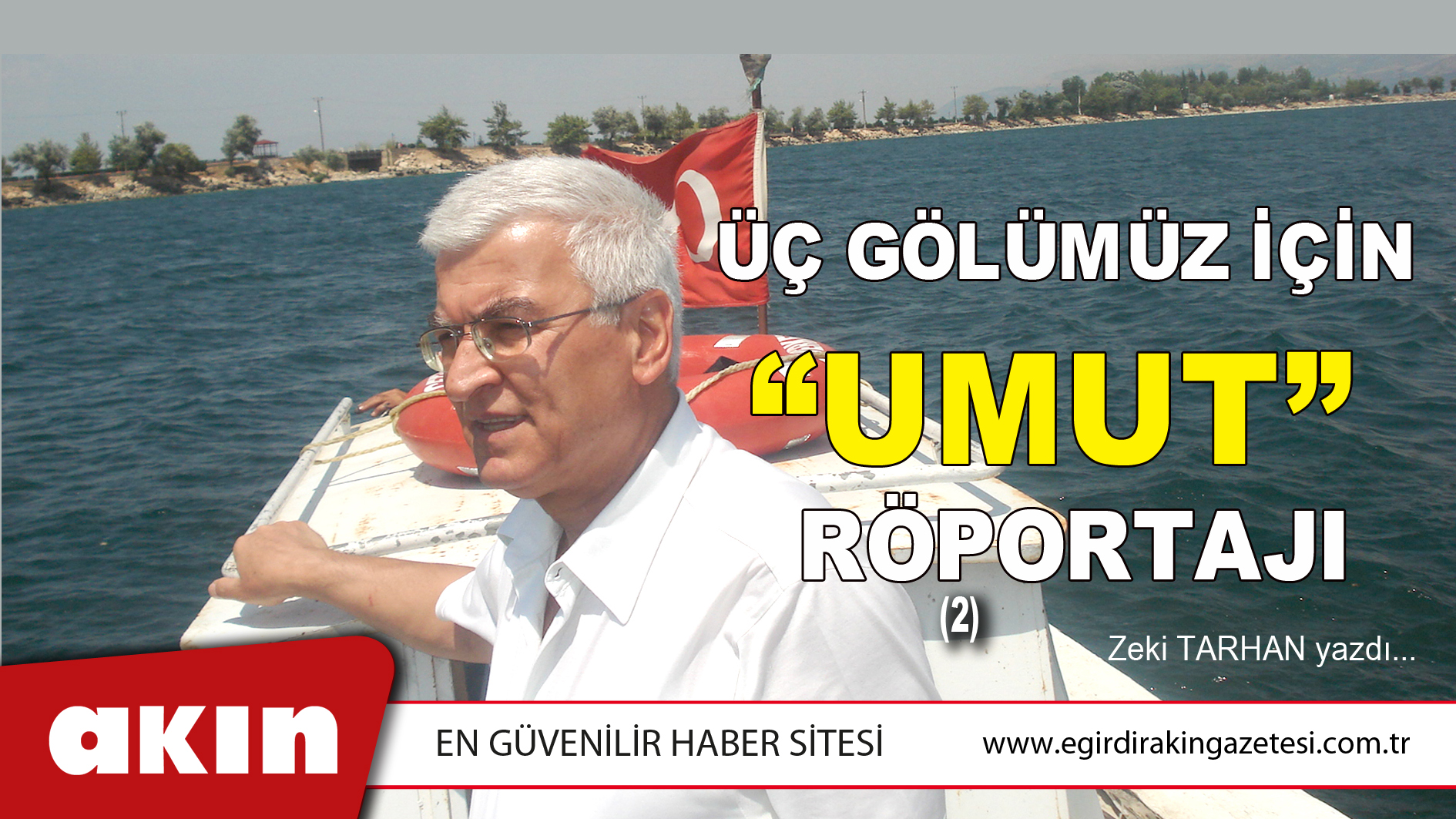 eğirdir haber,akın gazetesi,egirdir haberler,son dakika,ÜÇ GÖLÜMÜZ İÇİN “UMUT” RÖPORTAJI (2)