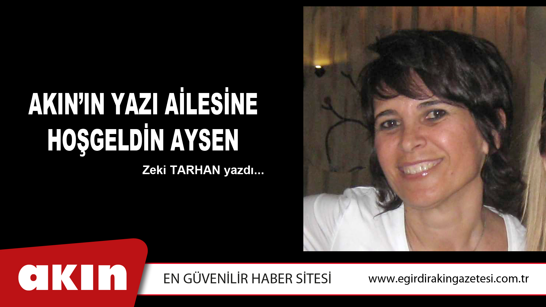 eğirdir haber,akın gazetesi,egirdir haberler,son dakika,AKIN’IN YAZI AİLESİNE HOŞGELDİN AYSEN