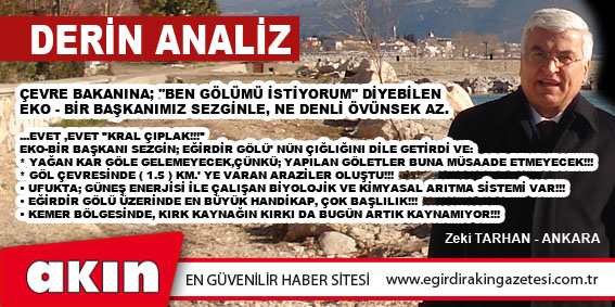 eğirdir haber,akın gazetesi,egirdir haberler,son dakika,ÇEVRE BAKANINA; "BEN GÖLÜMÜ İSTİYORUM" DİYEBİLEN EKO - BİR BAŞKANIMIZ SEZGİNLE, NE DENLİ ÖVÜNSEK AZ