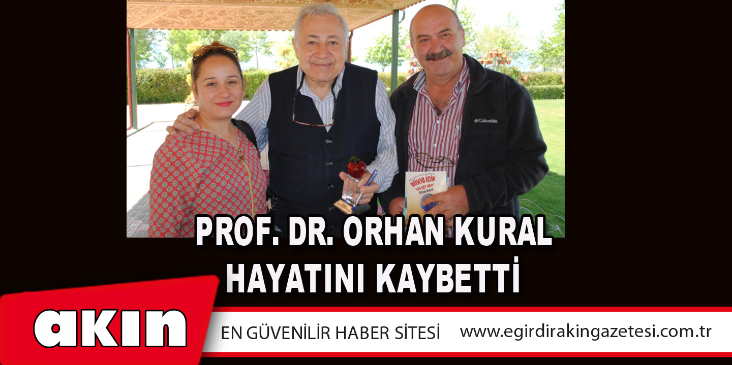 eğirdir haber,akın gazetesi,egirdir haberler,son dakika,Prof. Dr. Orhan Kural Hayatını Kaybetti