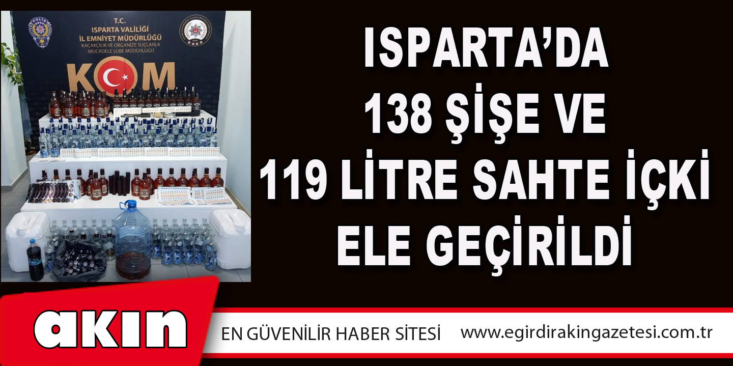 Isparta’da 138 Şişe Ve 119 Litre Sahte İçki Ele Geçirildi