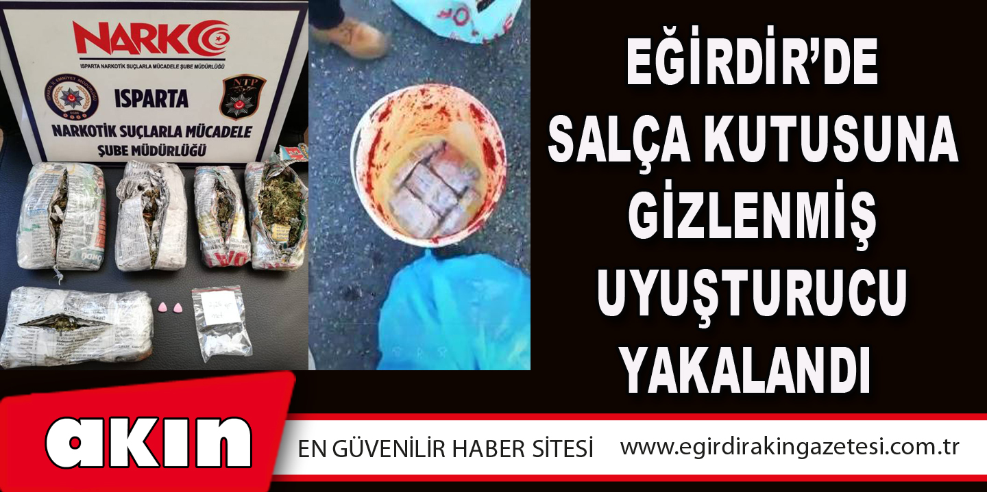 Eğirdir’de Salça Kutusuna Gizlenmiş Uyuşturucu Yakalandı 