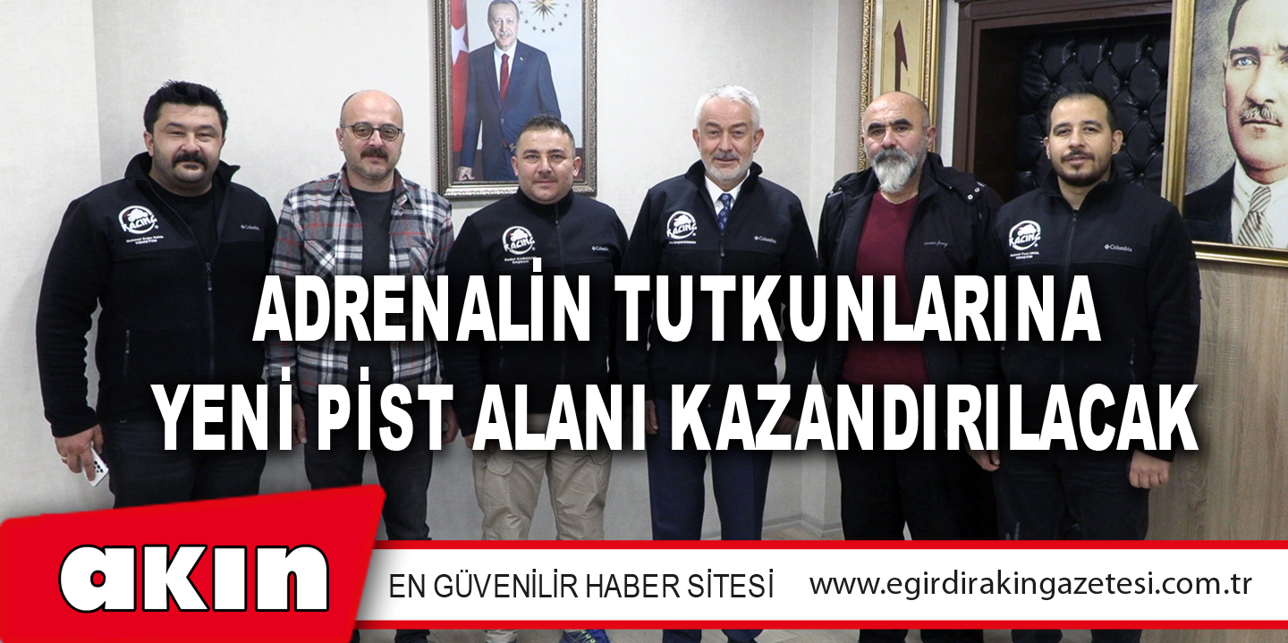 Adrenalin Tutkunlarına Yeni Pist Alanı Kazandırılacak
