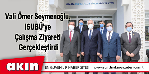 Vali Ömer Seymenoğlu, ISUBÜ'ye Çalışma Ziyareti Gerçekleştirdi