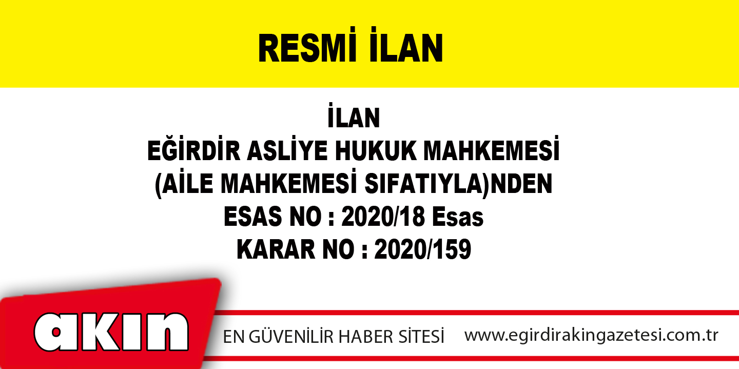 EĞİRDİR ASLİYE HUKUK MAHKEMESİ (AİLE MAHKEMESİ SIFATIYLA)NDEN İLAN