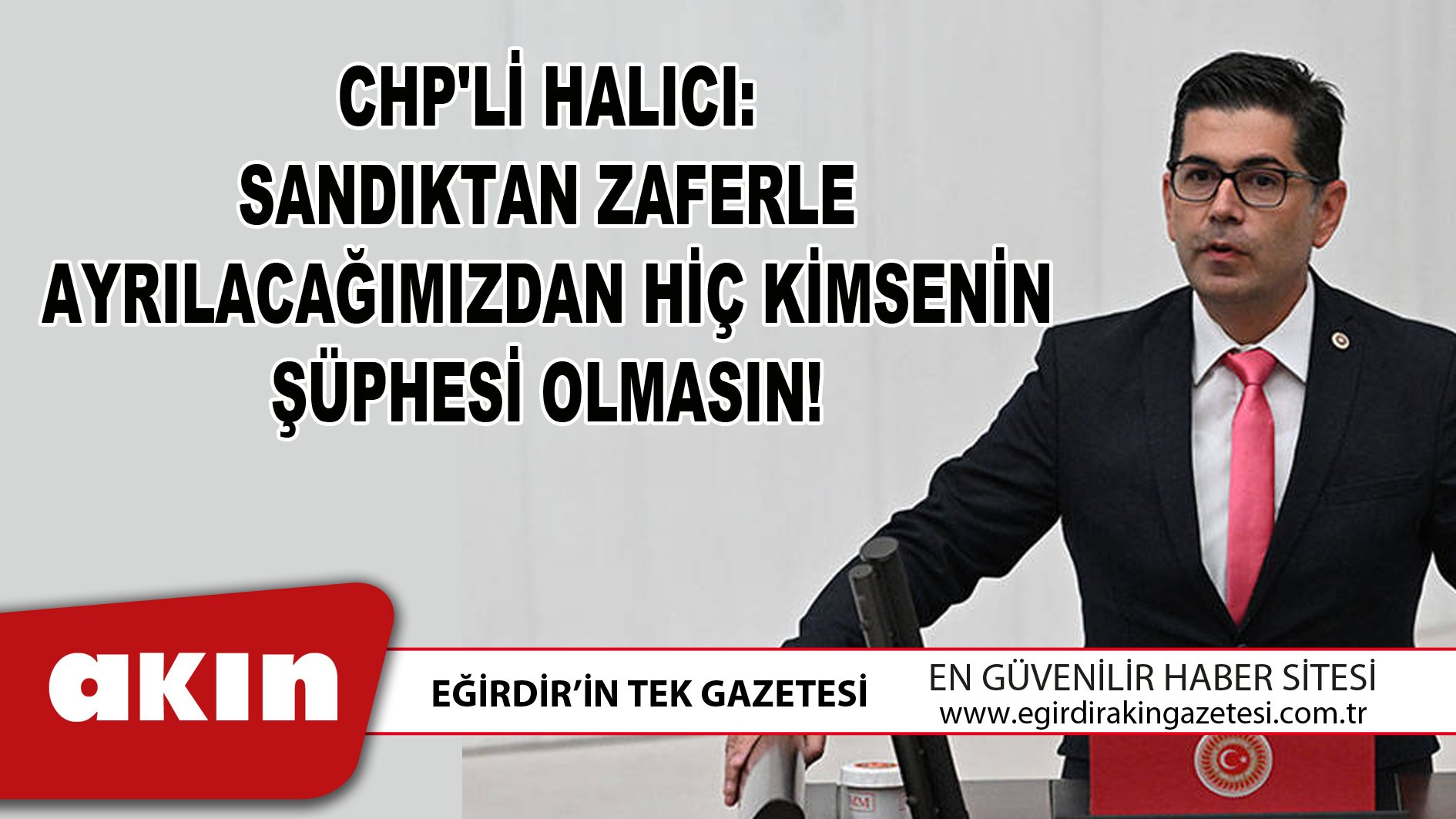 CHP'Lİ HALICI: SANDIKTAN ZAFERLE AYRILACAĞIMIZDAN HİÇ KİMSENİN ŞÜPHESİ OLMASIN!