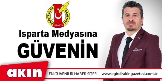 Isparta Medyasına Güvenin