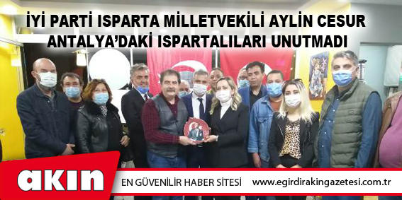 İyi Parti Isparta Milletvekili Aylin Cesur Antalya’daki Ispartalıları Unutmadı