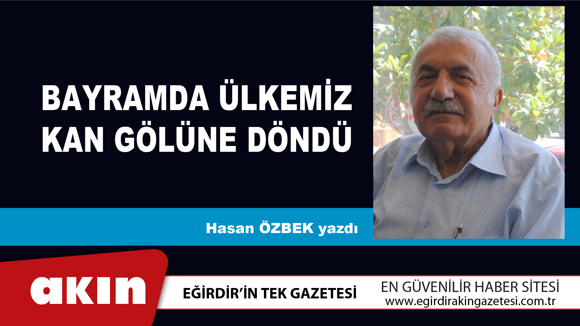 eğirdir haber,akın gazetesi,egirdir haberler,son dakika,Bayramda Ülkemiz Kan Gölüne Döndü