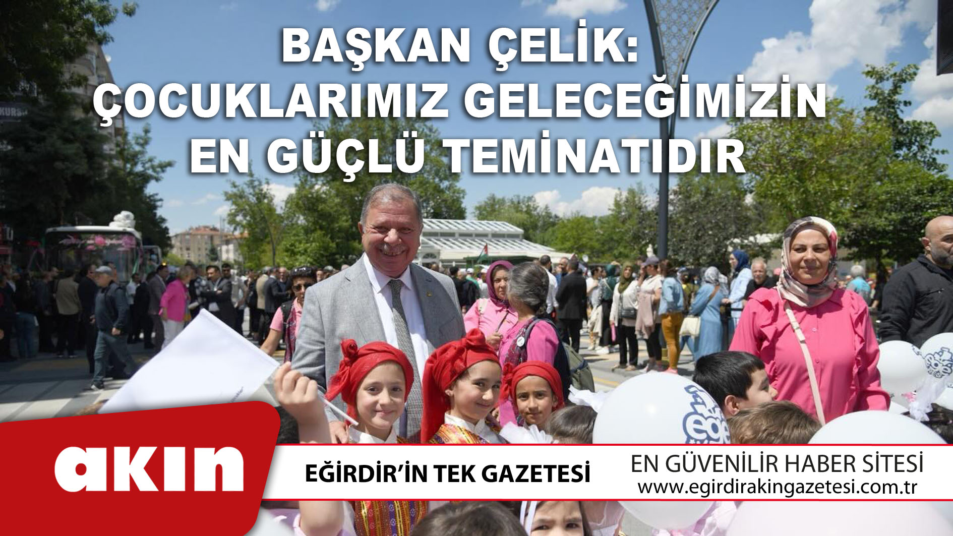 Başkan Çelik: Çocuklarımız Geleceğimizin En Güçlü Teminatıdır