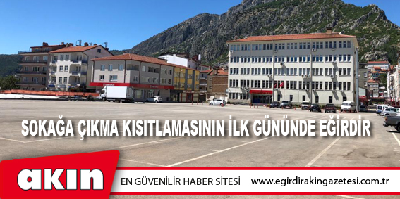 Sokağa Çıkma Kısıtlamasının İlk Gününde Eğirdir