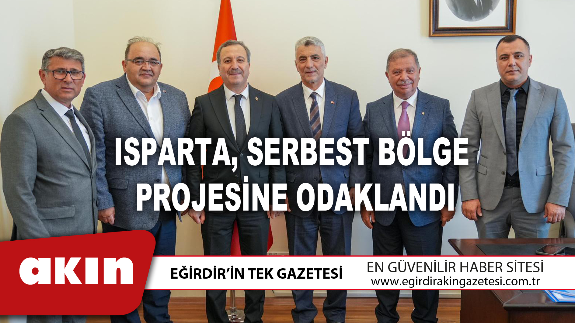 eğirdir haber,akın gazetesi,egirdir haberler,son dakika,ISPARTA, SERBEST BÖLGE PROJESİNE ODAKLANDI