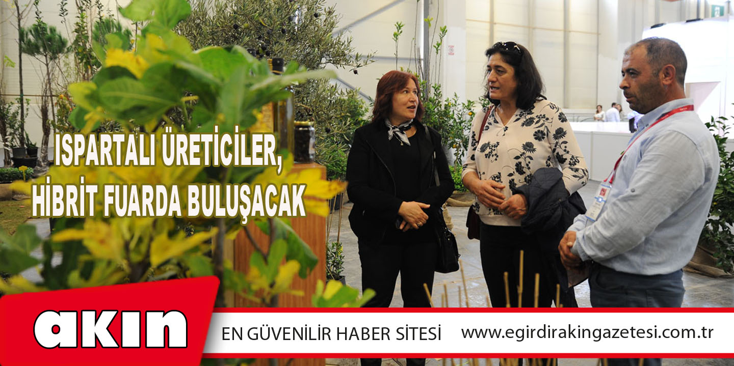 Ispartalı Üreticiler, Hibrit Fuarda Buluşacak