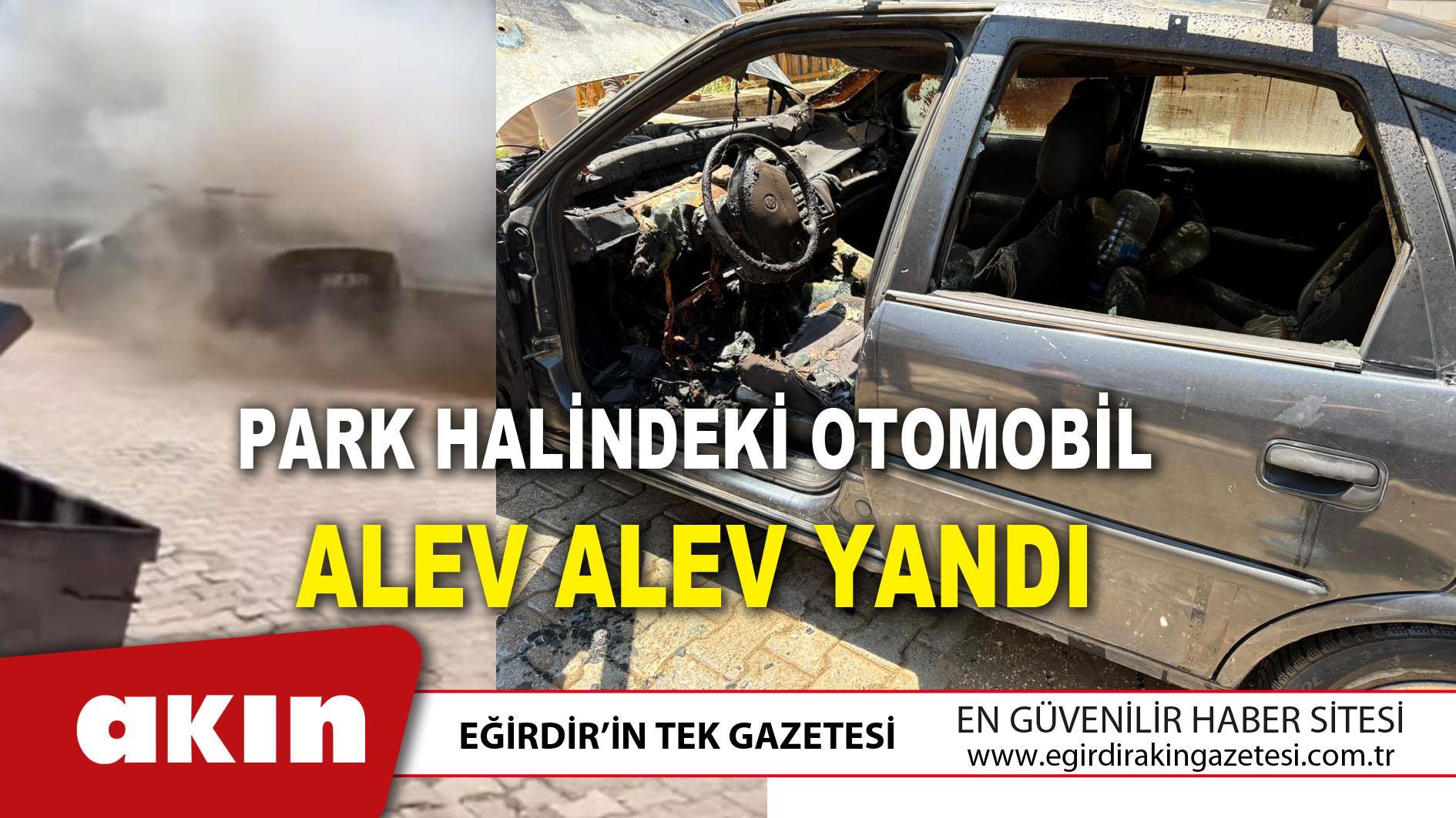 eğirdir haber,akın gazetesi,egirdir haberler,son dakika,Park Halindeki Otomobil Alev Alev Yandı