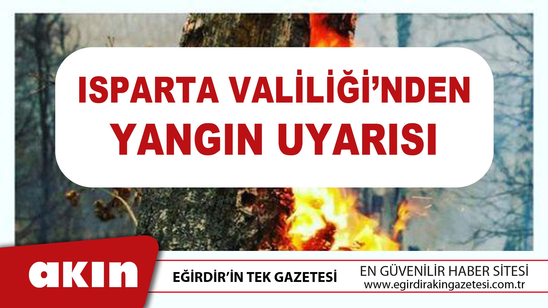 Isparta Valiliği’nden Yangın Uyarısı