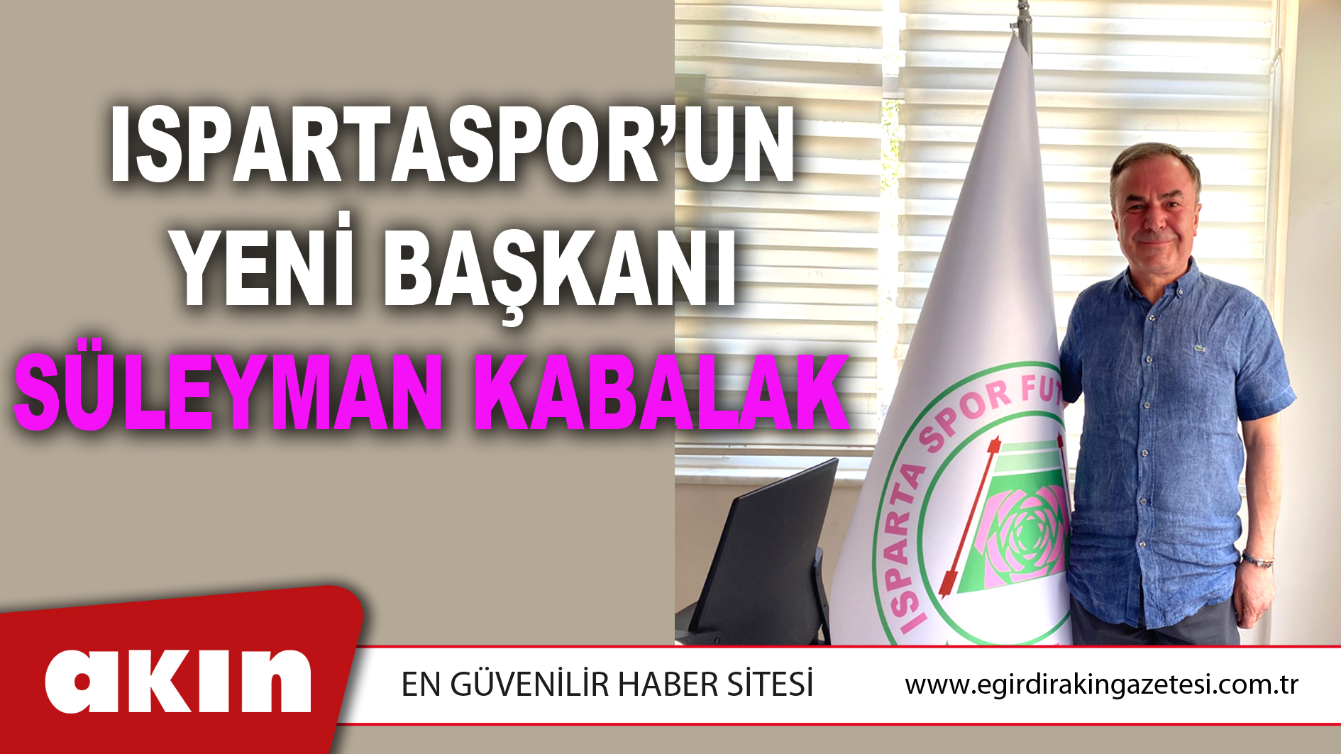 ISPARTASPOR’UN YENİ BAŞKANI SÜLEYMAN KABALAK 