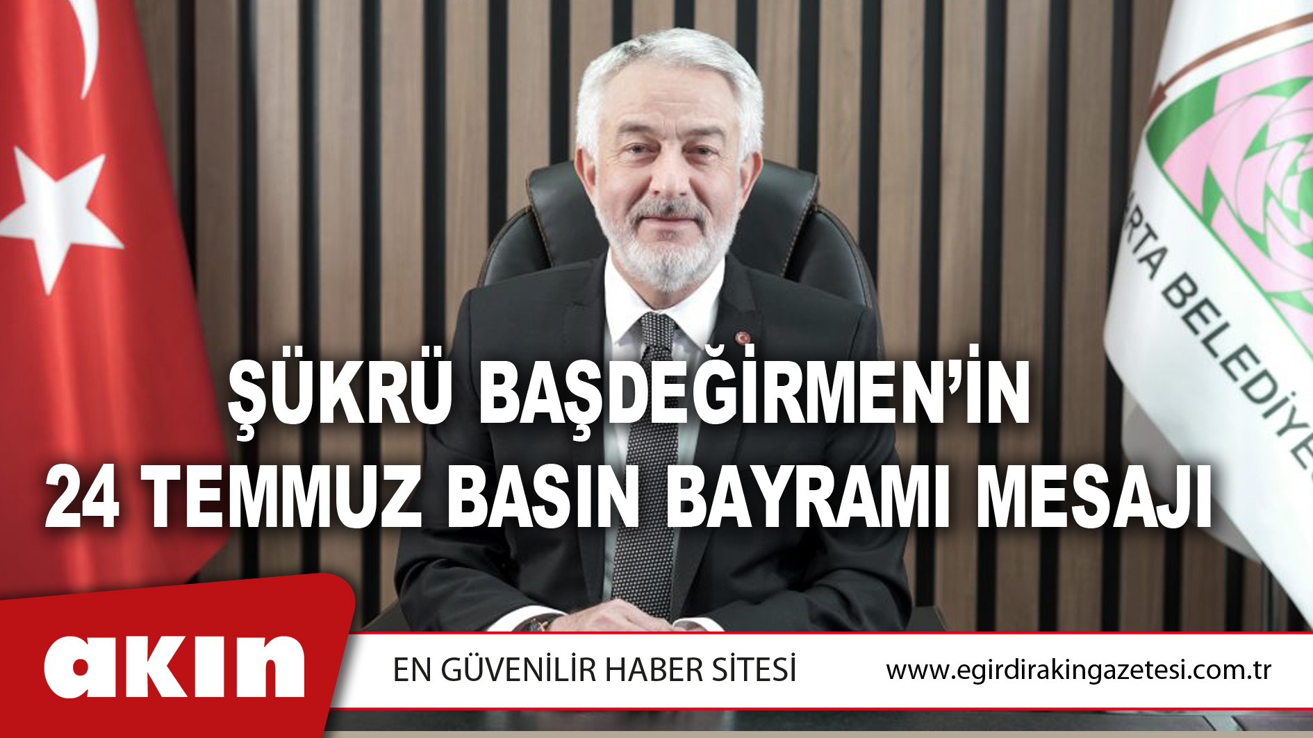 ŞÜKRÜ BAŞDEĞİRMEN’İN 24 TEMMUZ BASIN BAYRAMI MESAJI
