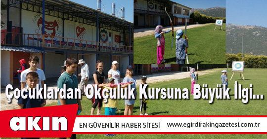 eğirdir haber,akın gazetesi,egirdir haberler,son dakika,Çocuklardan Okçuluk Kursuna Büyük İlgi…