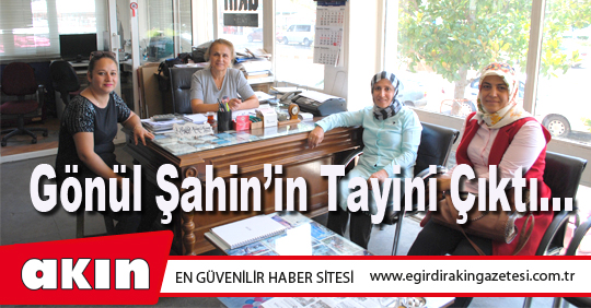 Gönül Şahin’in Tayini Çıktı…