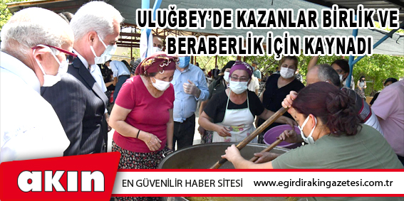 Uluğbey’de Kazanlar Birlik Ve Beraberlik İçin Kaynadı
