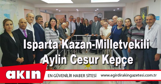 eğirdir haber,akın gazetesi,egirdir haberler,son dakika,Isparta Kazan-Milletvekili Aylin Cesur Kepçe