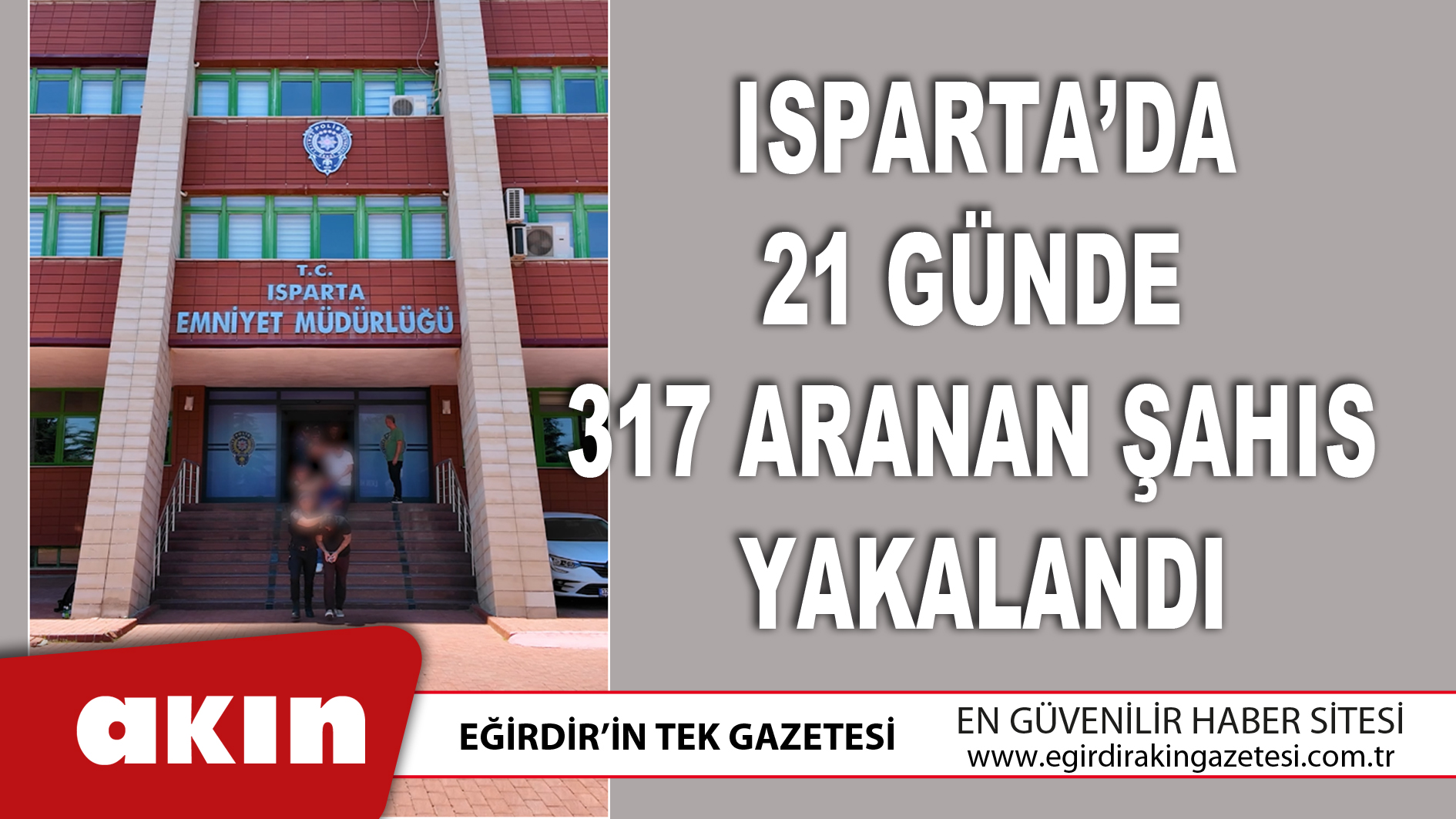 Isparta’da 21 Günde 317 Aranan Şahıs Yakalandı