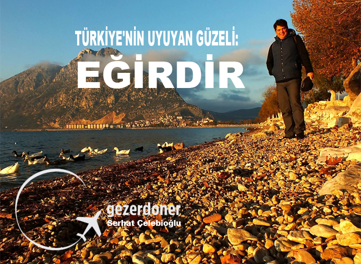 eğirdir haber,akın gazetesi,egirdir haberler,son dakika,TÜRKİYE'NİN UYUYAN GÜZELİ: EĞİRDİR