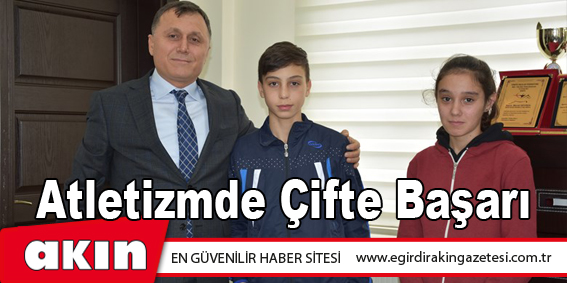 Atletizmde Çifte Başarı