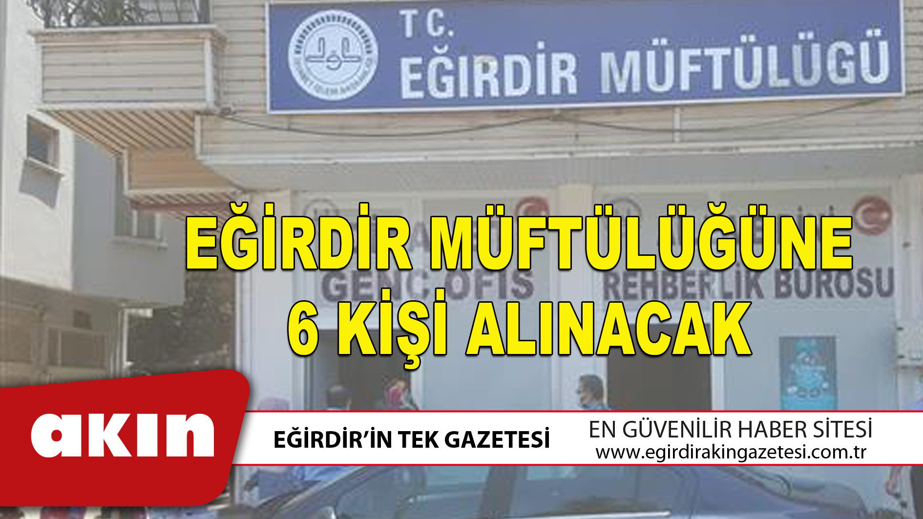 eğirdir haber,akın gazetesi,egirdir haberler,son dakika,EĞİRDİR MÜFTÜLÜĞÜNE 6 KİŞİ ALINACAK