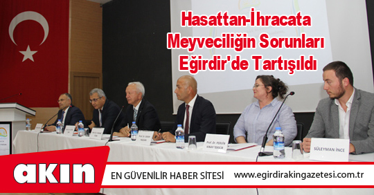 Hasattan-İhracata Meyveciliğin Sorunları Eğirdir'de Tartışıldı
