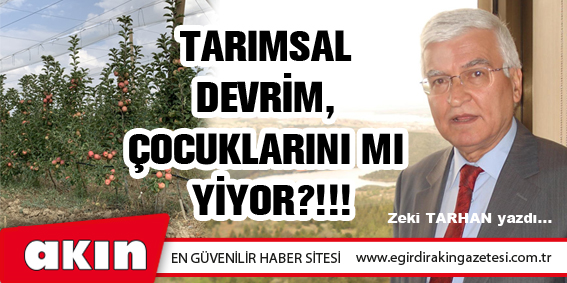 Tarımsal Devrim, Çocuklarını Mı Yiyor?!!!