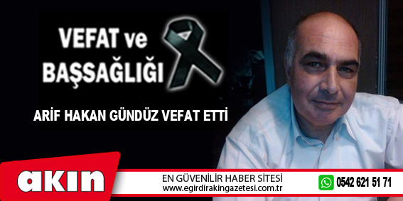 Arif Hakan Gündüz Vefat Etti