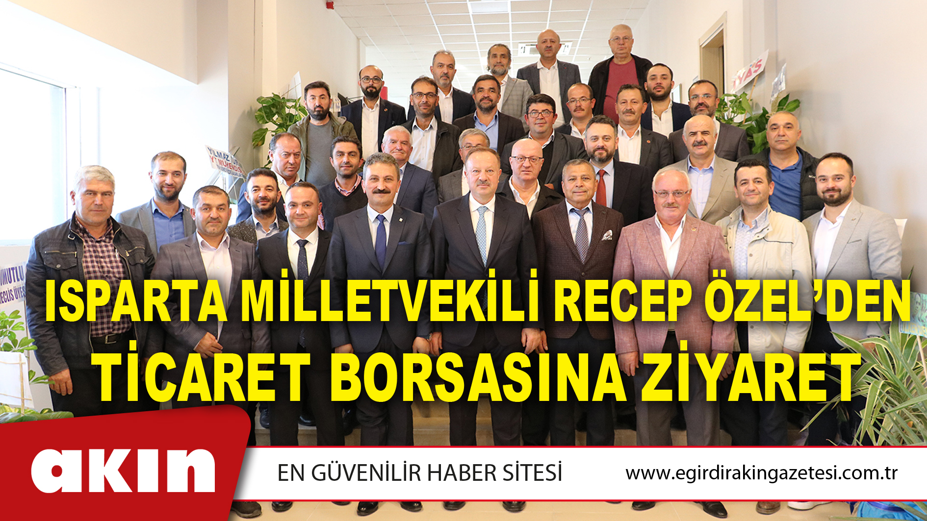 Isparta Milletvekili Recep Özel’den Ticaret Borsasına Ziyaret