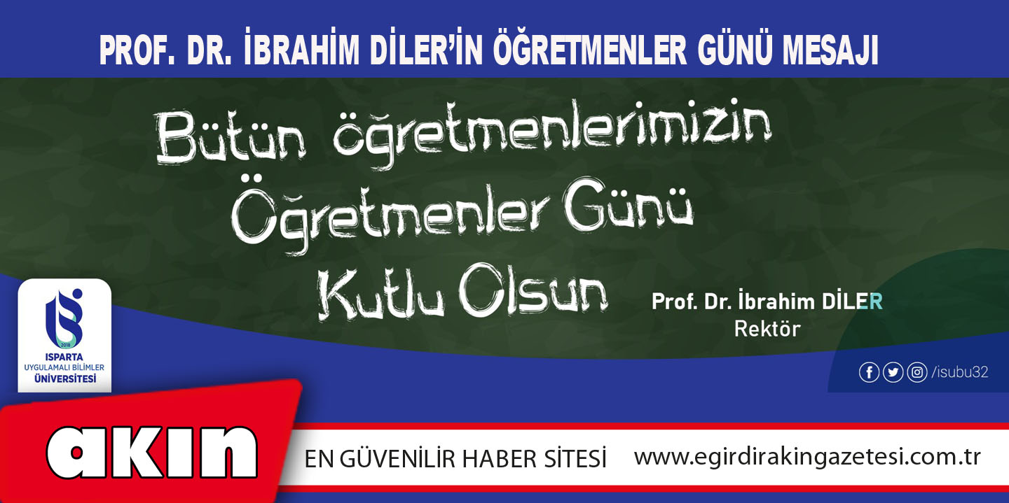 eğirdir haber,akın gazetesi,egirdir haberler,son dakika,Prof. Dr. İbrahim Diler’in Öğretmenler Günü Mesajı