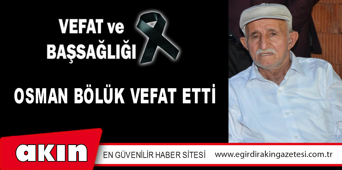 OSMAN BÖLÜK VEFAT ETTİ