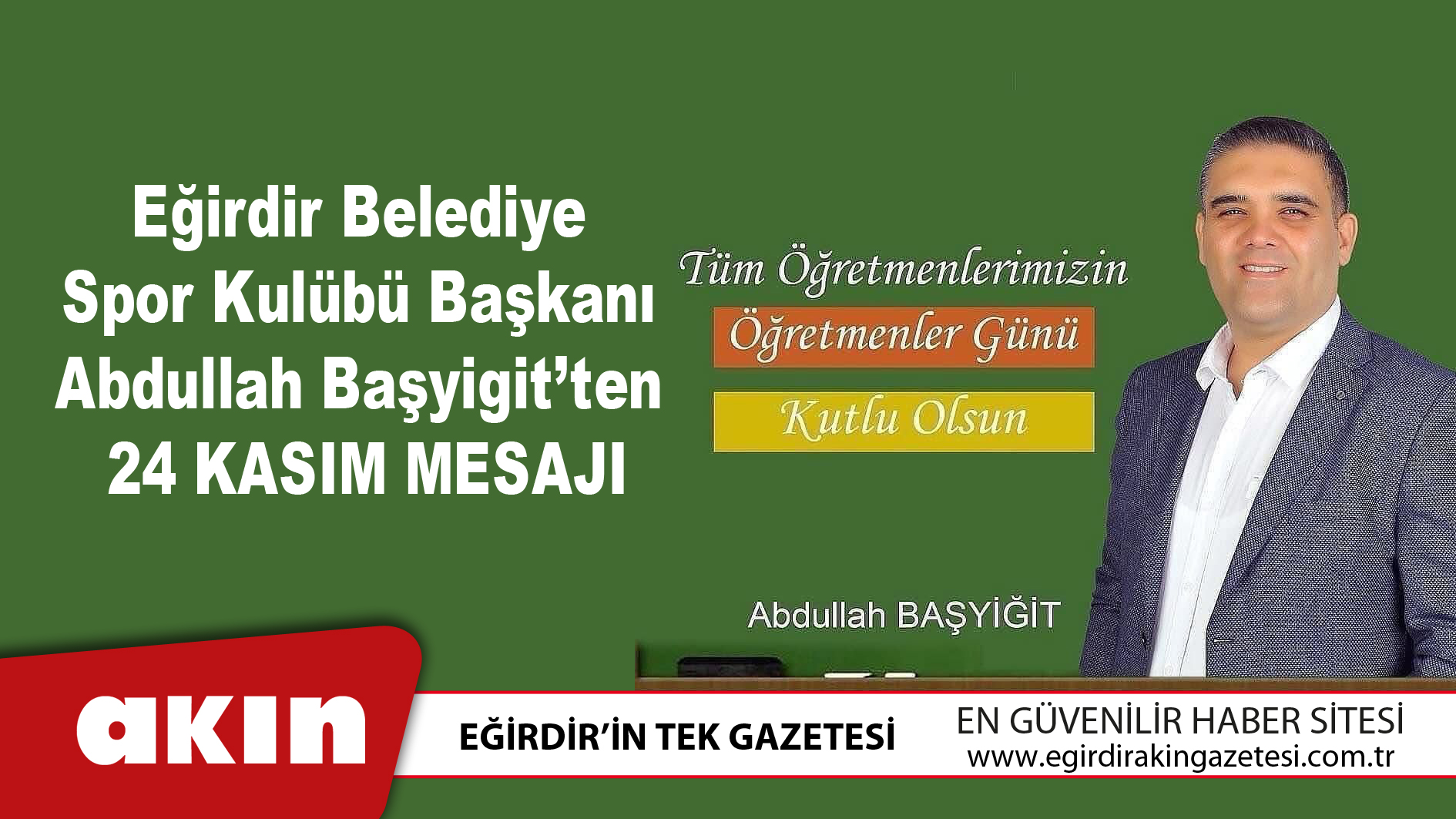 eğirdir haber,akın gazetesi,egirdir haberler,son dakika,Eğirdir Belediye Spor Kulübü Başkanı Abdullah Başyigit’ten 24 Kasım Mesajı