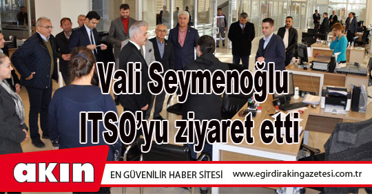 Vali Seymenoğlu ITSO’yu ziyaret etti