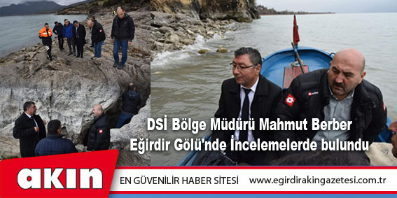 DSİ Bölge Müdürü Mahmut BERBER Eğirdir Gölü'nde İncelemelerde bulundu