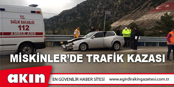 Miskinler’de Trafik Kazası