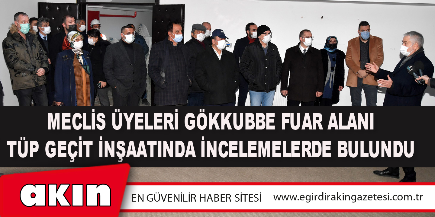 Meclis Üyeleri Gökkubbe Fuar Alanı Tüp Geçit İnşaatında İncelemelerde Bulundu