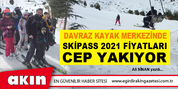 eğirdir haber,akın gazetesi,egirdir haberler,son dakika,Davraz Kayak Merkezinde Skipass 2021 Fiyatları Cep Yakıyor