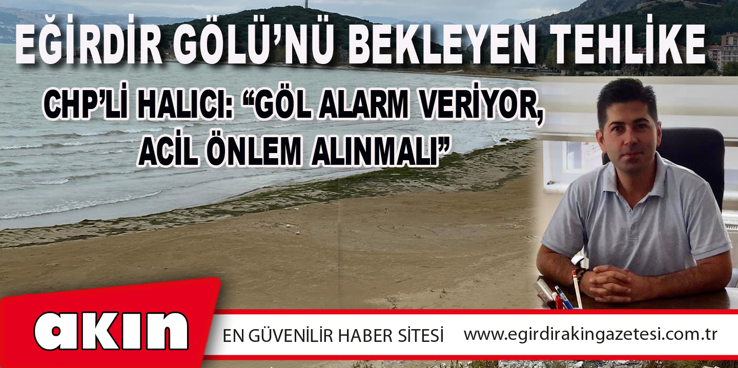 eğirdir haber,akın gazetesi,egirdir haberler,son dakika,Eğirdir Gölü’nü Bekleyen Tehlike